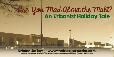 Are You Mad About the Mall?- An Urbanist Holiday Tale