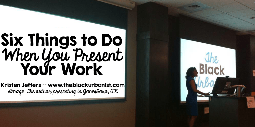 Six Things to Do When You Present Your Work